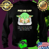 Piss Me Off I Will Slap You So Hard Even Google Won’t Be Able To Find You Baby Yoda Shirt Sweater