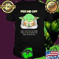 Piss Me Off I Will Slap You So Hard Even Google Won’t Be Able To Find You Baby Yoda Shirt