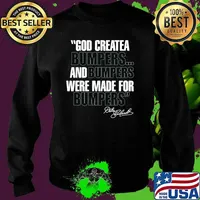 Quote By Dale Earnhardt God Created Bumpers And Numpers Were Made For Bumping Shirt Sweater