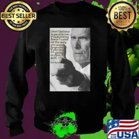 Quote Clint Eastwood I Don’t Believe In Pessimism If Something Doesn’t Come Up The Way Shirt Sweater