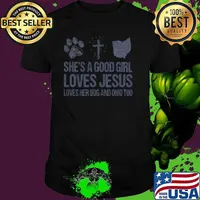 She’s A Good Girl Loves Jesus Loves Her Dog And Ohio Too Shirt