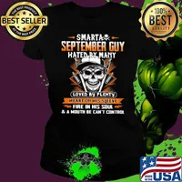 Smarta September Guy Hated By Many Loves By Plenty Heart On His Sleeve Fire In His Soul And A Mouth Be Cant's Control Skull Shirt Ladies tee