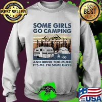 Some Girls Go Camping And Drink Too Much It's Me I'm Some Girls Vintage Sweater