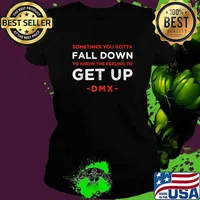 Sometimes You Gotta Fall Down To Know The Feeling To Get Up Earl Simmons Inspirational Motivational Saying Quote DMX Shirt Ladies tee