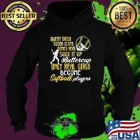 Sweat Dies Blood Clots Bones Heal Suck It Up Buttercup Only Real Girls Become Sooftball Player Shirt Hoodie