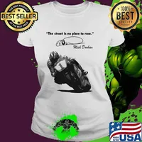 The Street Is No Place To Race By Quote Mick Doohan Signature Shirt Ladies tee