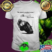 The Street Is No Place To Race By Quote Mick Doohan Signature Shirt