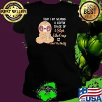 Today I Am Wearing A Lovely Shade Of I Slept Like Crap So Don't Piss Me Off Sloth Shirt Ladies tee