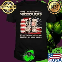 Why Did I Become A Veteran Because Football Baseball And Basketball Only Require One Ball American Flag Vintage