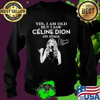 Yes I Am Old But I Saw Celine Dion On Stage Signature Shirt Sweater