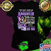 You Can't Scare Me I Have A Crazy Daughter She Has Anger Issues And A Serous Dislike For Stupid People And I'm Not Afraid To Use Her Skull Shirt Ladies tee