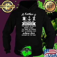 A Father Is Neither An Anchor To Hold IS Back Nor A Sail To Take Us There Shirt Hoodie
