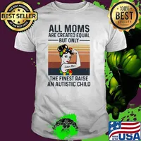 All Moms Are Created Equal But Only The Finest Raise An Autistic Child Autism Mom Vintage shirt