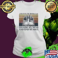 And Into The Books I Go To Lose My Mind And Find My Soul Vintage Shirt Ladies tee