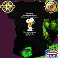 And when all the brokenhearted people living in the world agree there will be an answer let it be snoopy hug flower Ladies tee