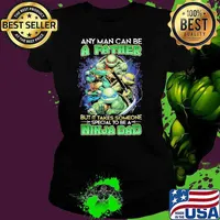 Any Man Can Be A father But It Takes Someone special to be a Ninja Dad Shirt Ladies tee