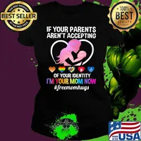 Autism If Your Parents Aren't Accepting Of Your Identity I'm Your mom Now Freemonhug LGBT Shirt Ladies tee
