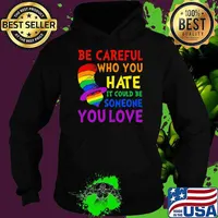 Be Careful Who You Hate It Could Be Someone You Love Heart Dr Seuss Lgbt Shirt Hoodie
