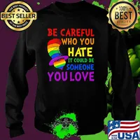 Be Careful Who You Hate It Could Be Someone You Love Heart Dr Seuss Lgbt Shirt Sweater