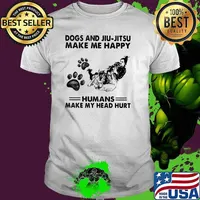 Dogs And Jiu Jitsu Make Me Happy Humans Make My Head Hurt Shirt