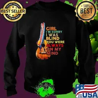 Girl I'm Sorry I Was Blind You Were Always On My Mind Guitar America Shirt Sweater