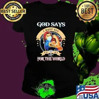 God Says I Want You For The World Nurse Strong Girl Shirt Ladies tee