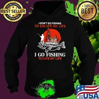 I Don't Go Fishing I Don't Escape My Life I Go Fishing To Live My Life Blood Moon Hoodie