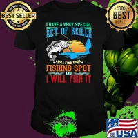 I Have A Very Special Set Of Skills I Will Find Your Fishing Spot And I Will Fish It Shirt