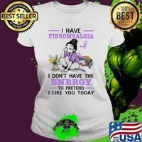 I Have Fibromyalgia I Don't Have The Energy To Pretend I Like You Today Awareness Shirt Ladies tee
