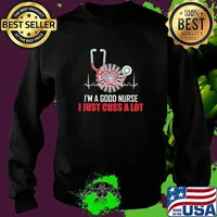 I'm A Good Nurse I Just Cuss A Lot Shirt Sweater