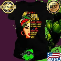 I'm A June Queen I Have 3 Sides The Quiet And Sweet The Funny And Crazy And The Side You Never Want To See Girl Shirt Ladies tee