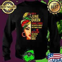 I'm A June Queen I Have 3 Sides The Quiet And Sweet The Funny And Crazy And The Side You Never Want To See Girl Shirt Sweater