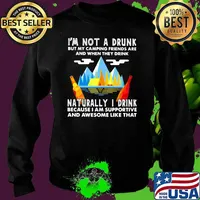I'm Not A Drunk But My Camping Friends Are And When They Drink Naturally I Drink Because I Am Supportive And Awesome Like That Shirt Sweater