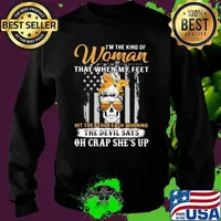 I'm The Kind Of Woman That When My Feet Oh Crap She's Up Skull Sunflower Shirt Sweater