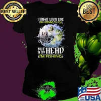 I Might Look Like I'm Listening To You But In My Head I'm Fishing Shirt Ladies tee