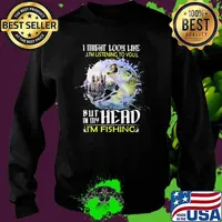 I Might Look Like I'm Listening To You But In My Head I'm Fishing Shirt Sweater