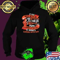 If You Mess With Me You Better Run For Your Life Because Papa Is Coming After You and Nana's Coming With Him Skull Hoodie