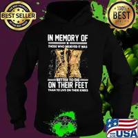 In Memory Of THose Who Belived It Was Better To Die On their Feet Than To Live On Their Knees Boots Shirt Hoodie