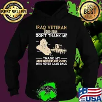 Iraq Veteran 2003 2014 Don't Thank Me THank My 4489 Brothers And Sisters Who Never Came Back Shirt Hoodie