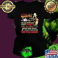 It cant be inherited nor can it be purchased have earned it with my blood sweat and tears i own it forever the title nurse dr seuss Ladies tee