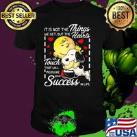 It is not the things we get but the hearts we touch that will measure your success in life snoopy hug charlie shirt