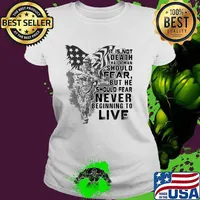 It's Is Not Death That A Man Should Fear But He Should Fear Never Beginning To Live Veteran Shirt Ladies tee