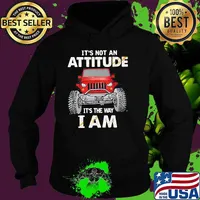 IT's Not an Attitude It's The Way I Am Shirt Hoodie
