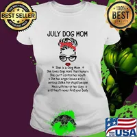 July Dog Mom She Is A Dog Mom Loves Dogs More Than Humas Shirt Ladies tee