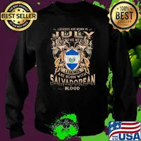 Legends Are Born In July But The Real Legends Are Born With Salvadorean Blood Sweater