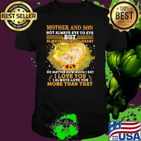 Mother And Son Not Always Eye To Eye But Always Heart To Heart No Matter How Much I Say I Love You I Always Love You More Than That Lion Shirt
