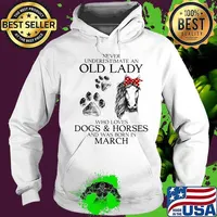 Never Underestimate An Old Lady Who Loves Dogs And Horses And Was Born In March Shirt Hoodie