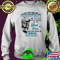 Never Underestimate An Old Man Who Is Covered By The Blood Of Jesus And Was Born In April Lion Shirt Sweater