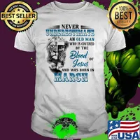 Never Underestimate An Old Man Who Is Covered By The Blood Of Jesus And Was Born In March Lion Shirt