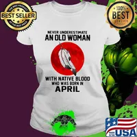Never Underestimate An Old Woman With Native Blood Who Was Born In April Blood Moon Shirt Ladies tee